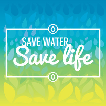 Save water - save life. Hand drawn drops and leaves background with text. Important ecological green topic.