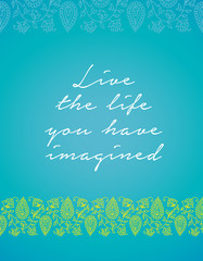 Minimalistic text of an inspirational saying Live the life you h