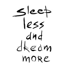 Sleep less dream more quote. Hand drawn graphic