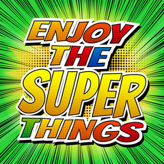 Enjoy the super things - Comic book style word.