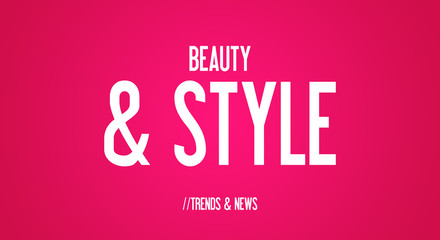 BEAUTY - & STYLE - TRENDS & NEWS

