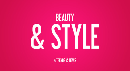 BEAUTY - & STYLE - TRENDS & NEWS

