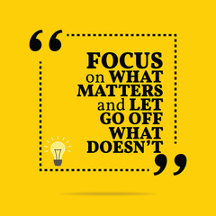 Inspirational motivational quote. Focus on what matters and let - 92349879