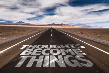 Thoughts Become Things written on desert road