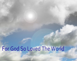 FOR GOD SO LOVED THE WORLD - beautiful clouds in a bright blue sky with bright light
