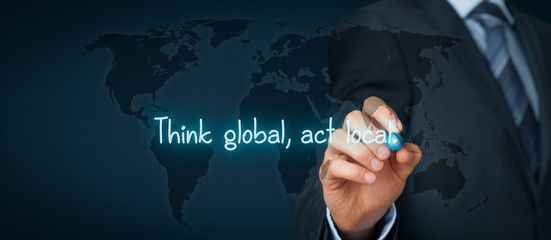 Think global act local