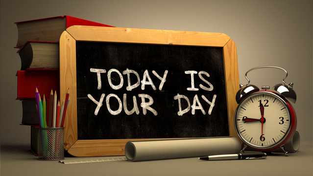 Today is Your Day - Handwritten on Chalkboard.