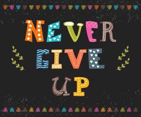 Never give up. Inspirational typographic quote. Cute postcard wi