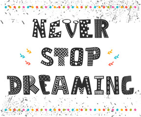 Never stop dreaming. Cute design for greeting card. Motivation p