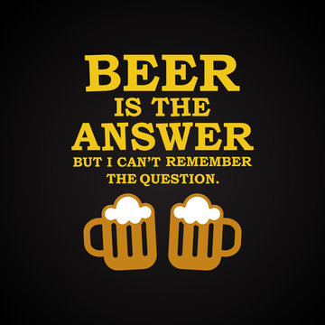Beer is the answer