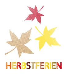 Ferien - Schriftzug Herbstferien mit Herbstlaub - Bunte Ahornblätter, Herbst - Herbstferien - Ferien - Schulfrei - Urlaubszeit 