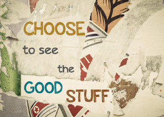Inspirational message - Choose To See The Good Stuff
