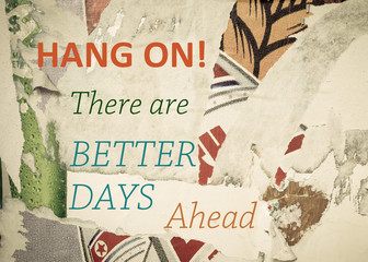 Inspirational message - Hang On, there are Better Days Ahead