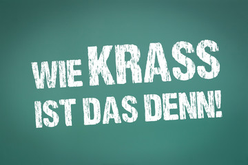 wie Krass ist das denn!