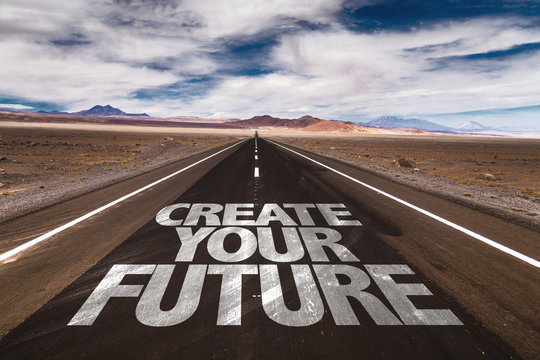 Create Your Future Written On Desert Road