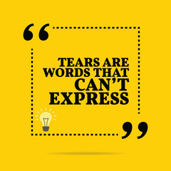 Inspirational motivational quote. Tears are words that can't exp