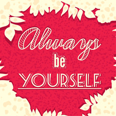 A poster with the lettering. Motivational poster font, banner, postcards. Stay yourself. Always be yourself. Floral, pink background. Font inscription. Decorative text, motivational words, quote.