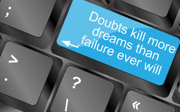 Doubts kill more dreams than failure ever will. Computer keyboard keys with quote button. Inspirational motivational quote. Simple trendy design