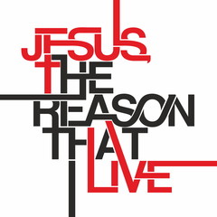 Jesus the reason that live