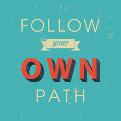 Follow your own path