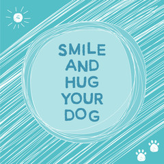 Doodle card hand drawn background. Hug your dog. Simple graphic cover with motivational slogan and simple graphic isolated elements for use in design. Eco friendly and nature theme. 