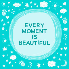 Doodle handmade card background template.  Every moment is beautiful