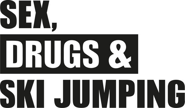 Sex drugs & ski jumping