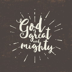 Fototapeta na wymiar God is great and mighty. Lettering
