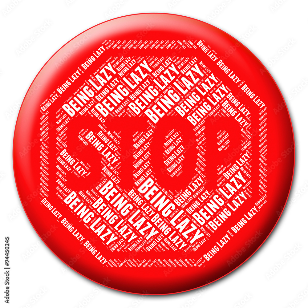 Poster stop being lazy indicates stopped stopping and prohibit