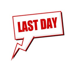 last day red stamp text on white Speech bubbles