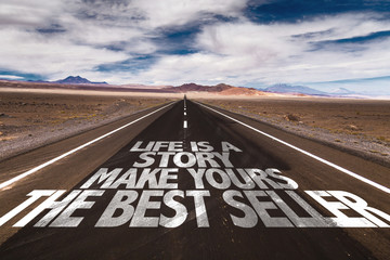Life Is A Story Make Yours The Best Seller written on desert road