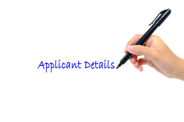 Hand holding pen writing words applicant details concept.