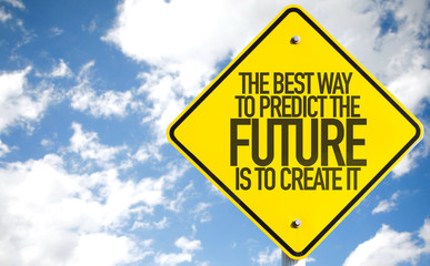 The Best Way To Predict The Future Is To Create It sign with sky background