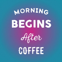 Hand drawn quote: morning begins after coffee in vector on bright background
