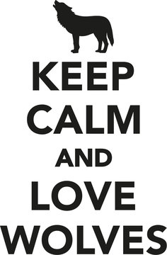 Keep calm and love wolves