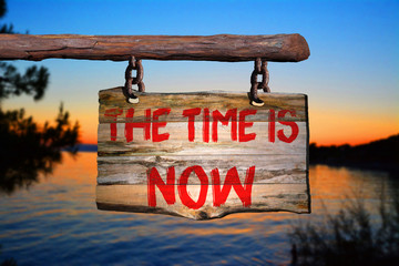 The time is now motivational phrase sign