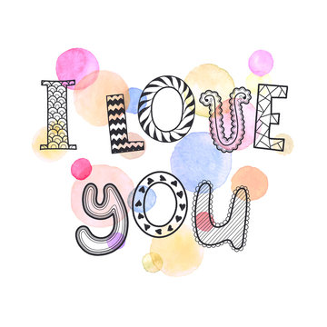 I love you text with watercolor spots on background. Romantic doodle lettering. Zentangle hand drawn poster. Colorful greeting card.