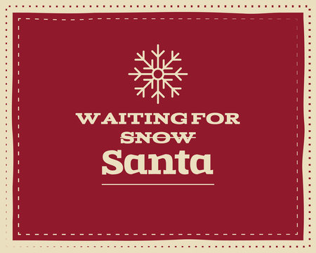 Christmas unique funny sign, quote background design for kids - waiting snow. Nice bright palette. Red and white colors. Can be use as flyer, banner, poster, xmas card. Vector