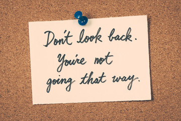 Don't look back. You're not going that way.