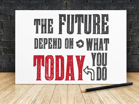 Inspiration quote : "The future depend on what you do today" on