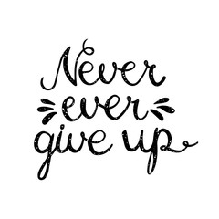 Fototapeta premium Never ever give up inspiration quotation. Lettering. Hand drawn calligraphy motivation concept for card, t-shirt, template, banner, postcard, poster design. Grunge style vintage vector illustration.