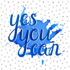 Handwritten Yes you can inspiration quotation on blue ink stain and silver seamless pattern. Hand drawn calligraphy motivation template for card, t-shirt, banner, postcard, poster. Vector illustration