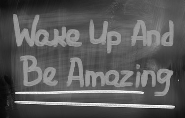 Obraz premium Wake Up And Be Amazing Concept