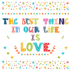 Fototapeta na wymiar The best thing in our life is love. Inspirational motivational q