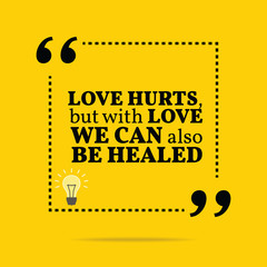 Inspirational motivational quote. Love hurts, but with love we c