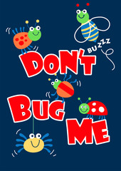 Don't bug me little bugs