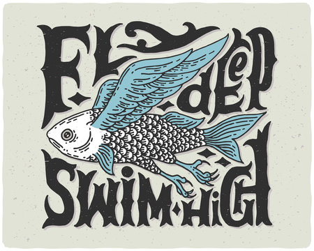 Graphic poster with odd flying fish and vintage letters "fly deep swim high"