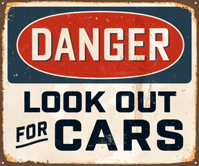Danger Look Out For Cars - Vintage Metal Sign with realistic rust and used effects. These can be easily removed for a brand new, clean sign.