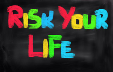 Risk Your Life Concept