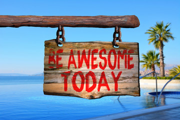 Be awesome today motivational phrase